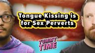 Tongue Kissing Is For Sex Perverts