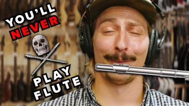 You'll NEVER Play the Flute