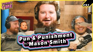 51 - Pun & Punishment (ft. Mason Smith) - Tummy Time Podcast