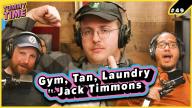 49 - Gym, Tan, Laundry (ft. Jack Timmons) - Tummy Time Podcast