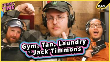 49 - Gym, Tan, Laundry (ft. Jack Timmons) - Tummy Time Podcast