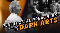 Pentecostal Preachers Practice the Dark Arts