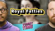 Royal Fatties